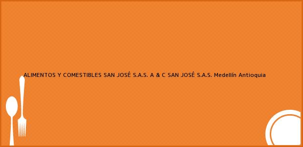 Teléfono, Dirección y otros datos de contacto para ALIMENTOS Y COMESTIBLES SAN JOSÉ S.A.S. A & C SAN JOSÉ S.A.S., Medellín, Antioquia, Colombia