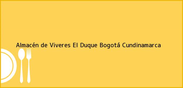 Teléfono, Dirección y otros datos de contacto para Almacén de Viveres El Duque, Bogotá, Cundinamarca, Colombia