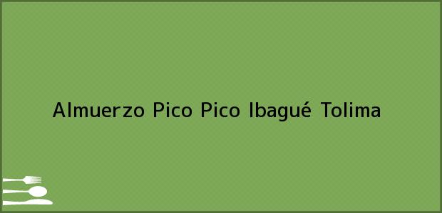 Teléfono, Dirección y otros datos de contacto para Almuerzo Pico Pico, Ibagué, Tolima, Colombia