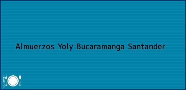 Teléfono, Dirección y otros datos de contacto para Almuerzos Yoly, Bucaramanga, Santander, Colombia