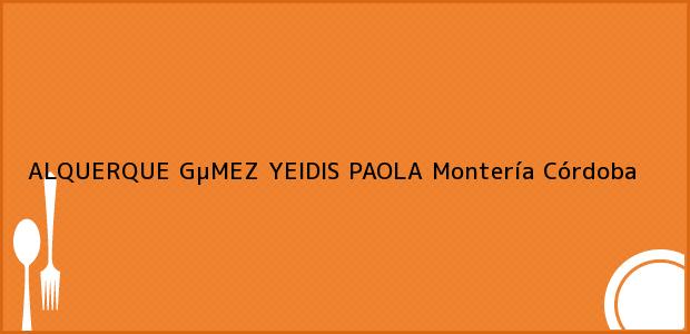 Teléfono, Dirección y otros datos de contacto para ALQUERQUE GµMEZ YEIDIS PAOLA, Montería, Córdoba, Colombia