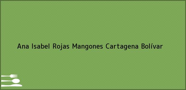 Teléfono, Dirección y otros datos de contacto para Ana Isabel Rojas Mangones, Cartagena, Bolívar, Colombia