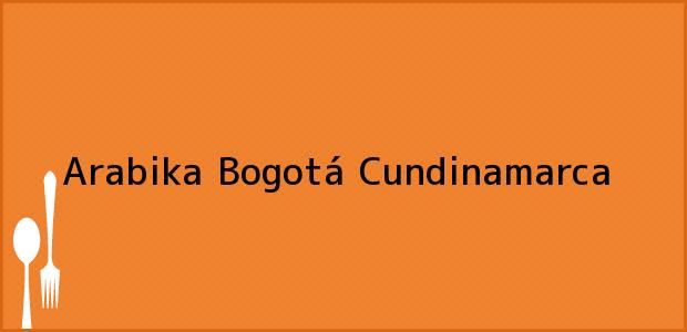 Teléfono, Dirección y otros datos de contacto para Arabika, Bogotá, Cundinamarca, Colombia