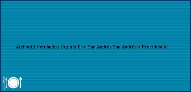 Teléfono, Dirección y otros datos de contacto para Archbold Hernández Higinio Erol, San Andrés, San Andrés y Providencia, Colombia
