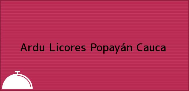 Teléfono, Dirección y otros datos de contacto para Ardu Licores, Popayán, Cauca, Colombia
