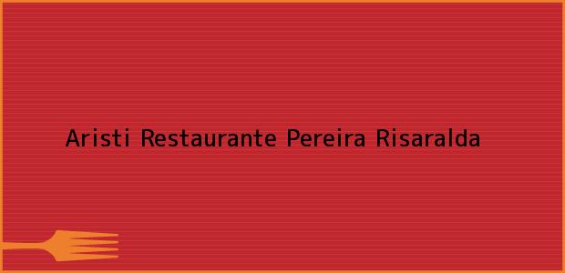 Teléfono, Dirección y otros datos de contacto para Aristi Restaurante, Pereira, Risaralda, Colombia