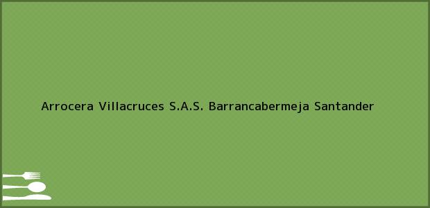 Teléfono, Dirección y otros datos de contacto para Arrocera Villacruces S.A.S., Barrancabermeja, Santander, Colombia