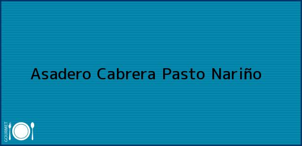 Teléfono, Dirección y otros datos de contacto para Asadero Cabrera, Pasto, Nariño, Colombia