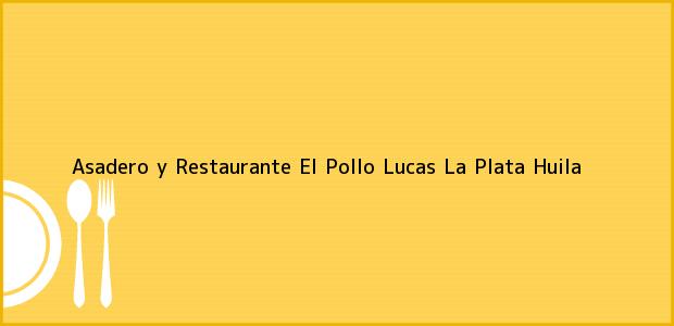 Teléfono, Dirección y otros datos de contacto para Asadero y Restaurante El Pollo Lucas, La Plata, Huila, Colombia