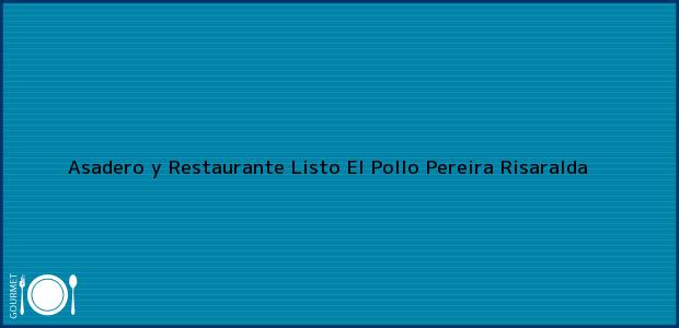 Teléfono, Dirección y otros datos de contacto para Asadero y Restaurante Listo El Pollo, Pereira, Risaralda, Colombia