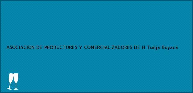 Teléfono, Dirección y otros datos de contacto para ASOCIACION DE PRODUCTORES Y COMERCIALIZADORES DE H, Tunja, Boyacá, Colombia