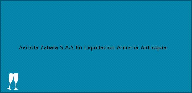 Teléfono, Dirección y otros datos de contacto para Avicola Zabala S.A.S En Liquidacion, Armenia, Antioquia, Colombia