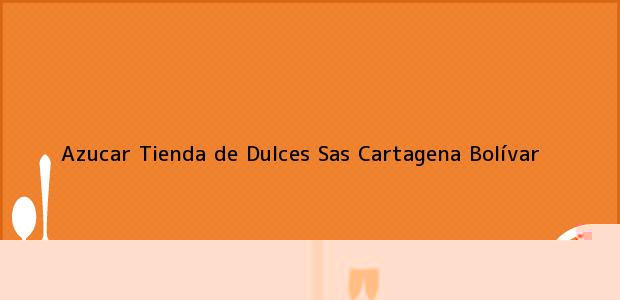 Teléfono, Dirección y otros datos de contacto para Azucar Tienda de Dulces Sas, Cartagena, Bolívar, Colombia