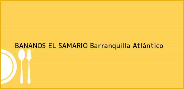Teléfono, Dirección y otros datos de contacto para BANANOS EL SAMARIO, Barranquilla, Atlántico, Colombia
