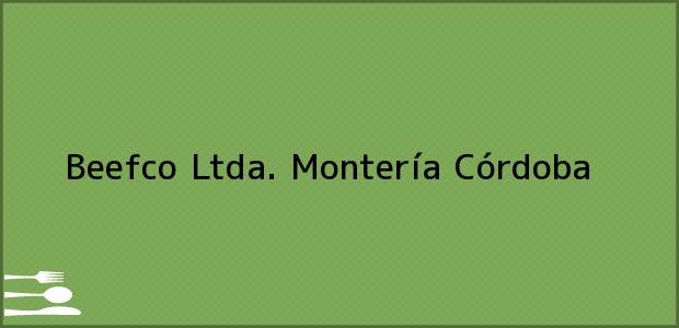 Teléfono, Dirección y otros datos de contacto para Beefco Ltda., Montería, Córdoba, Colombia