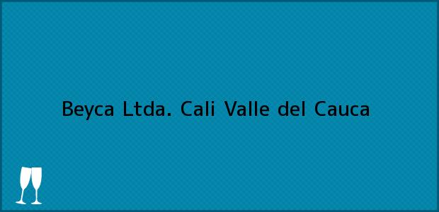 Teléfono, Dirección y otros datos de contacto para Beyca Ltda., Cali, Valle del Cauca, Colombia