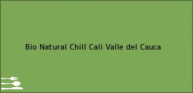 Teléfono, Dirección y otros datos de contacto para Bio Natural Chill, Cali, Valle del Cauca, Colombia