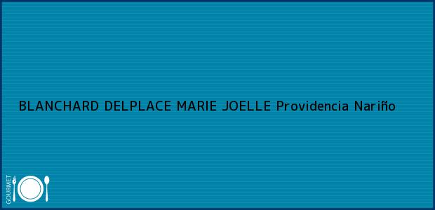 Teléfono, Dirección y otros datos de contacto para BLANCHARD DELPLACE MARIE JOELLE, Providencia, Nariño, Colombia