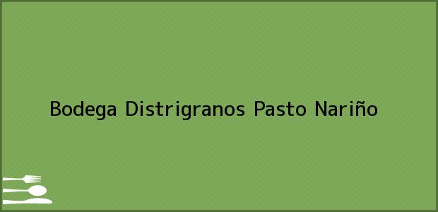 Teléfono, Dirección y otros datos de contacto para Bodega Distrigranos, Pasto, Nariño, Colombia