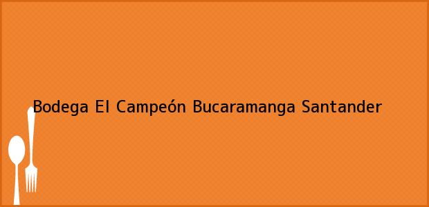 Teléfono, Dirección y otros datos de contacto para Bodega El Campeón, Bucaramanga, Santander, Colombia
