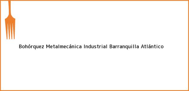 Teléfono, Dirección y otros datos de contacto para Bohórquez Metalmecánica Industrial, Barranquilla, Atlántico, Colombia