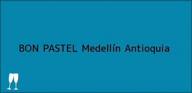 ver datos de contacto para bon pastel, medellín, antioquia, colombia Teléfono, Dirección y otros datos de contacto para BON PASTEL, Medellín, Antioquia, Colombia