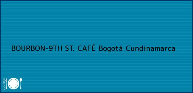 Teléfono, Dirección y otros datos de contacto para BOURBON-9TH ST. CAFÉ, Bogotá, Cundinamarca, Colombia