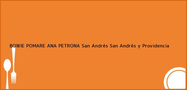 Teléfono, Dirección y otros datos de contacto para BOWIE POMARE ANA PETRONA, San Andrés, San Andrés y Providencia, Colombia