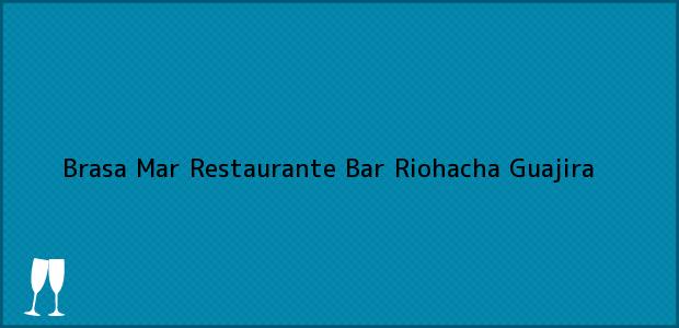 Teléfono, Dirección y otros datos de contacto para Brasa Mar Restaurante Bar, Riohacha, Guajira, Colombia