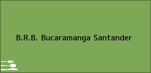 ver datos de contacto para b.r.b., bucaramanga, santander, colombia Teléfono, Dirección y otros datos de contacto para B.R.B., Bucaramanga, Santander, Colombia