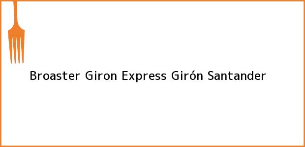 Teléfono, Dirección y otros datos de contacto para Broaster Giron Express, Girón, Santander, Colombia