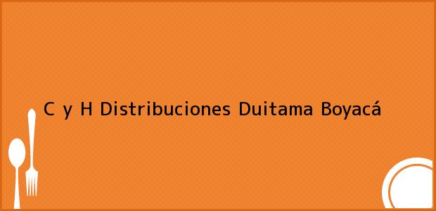 Teléfono, Dirección y otros datos de contacto para C y H Distribuciones, Duitama, Boyacá, Colombia