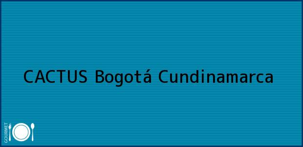 Teléfono, Dirección y otros datos de contacto para CACTUS, Bogotá, Cundinamarca, Colombia