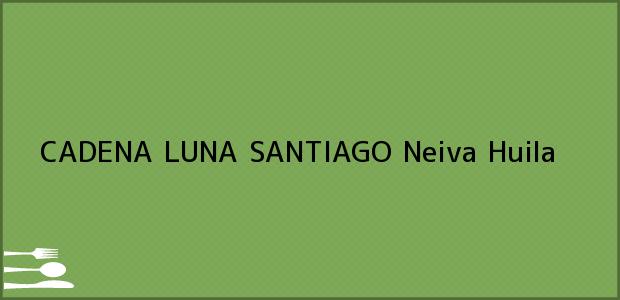 ver datos de contacto para cadena luna santiago, neiva, huila, colombia Teléfono, Dirección y otros datos de contacto para CADENA LUNA SANTIAGO, Neiva, Huila, Colombia