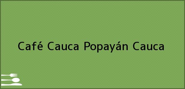 Teléfono, Dirección y otros datos de contacto para Café Cauca, Popayán, Cauca, Colombia