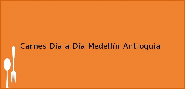 Teléfono, Dirección y otros datos de contacto para Carnes Día a Día, Medellín, Antioquia, Colombia