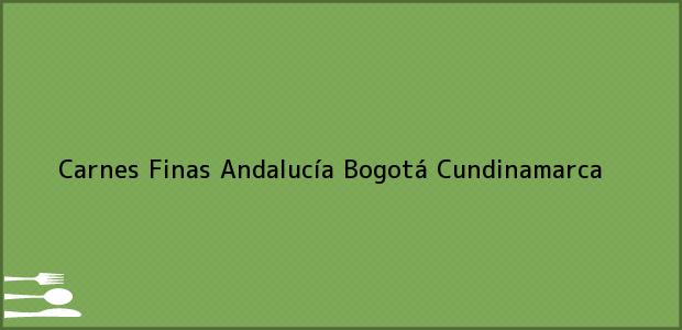 Teléfono, Dirección y otros datos de contacto para Carnes Finas Andalucía, Bogotá, Cundinamarca, Colombia
