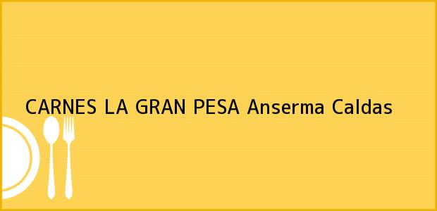 Teléfono, Dirección y otros datos de contacto para CARNES LA GRAN PESA, Anserma, Caldas, Colombia