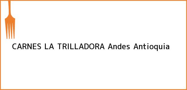Teléfono, Dirección y otros datos de contacto para CARNES LA TRILLADORA, Andes, Antioquia, Colombia