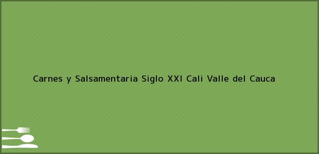Teléfono, Dirección y otros datos de contacto para Carnes y Salsamentaria Siglo XXI, Cali, Valle del Cauca, Colombia