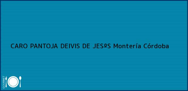 Teléfono, Dirección y otros datos de contacto para CARO PANTOJA DEIVIS DE JESºS, Montería, Córdoba, Colombia