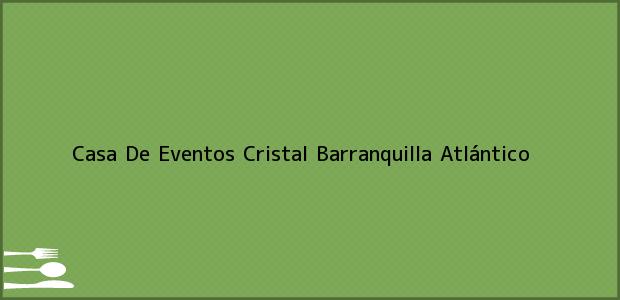 Teléfono, Dirección y otros datos de contacto para Casa De Eventos Cristal, Barranquilla, Atlántico, Colombia