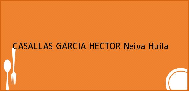 Teléfono, Dirección y otros datos de contacto para CASALLAS GARCIA HECTOR, Neiva, Huila, Colombia