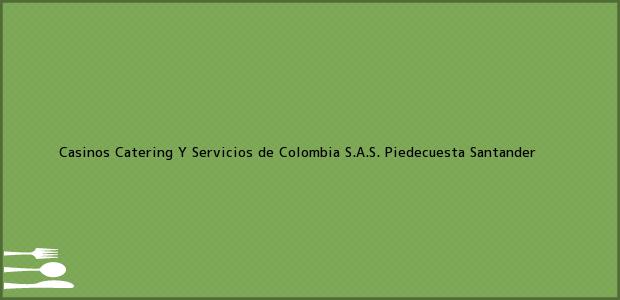 Teléfono, Dirección y otros datos de contacto para Casinos Catering Y Servicios de Colombia S.A.S., Piedecuesta, Santander, Colombia