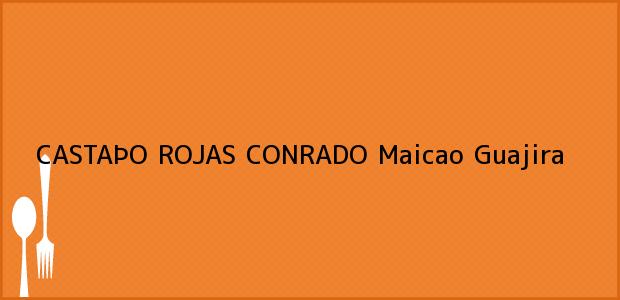ver datos de contacto para castaÞo rojas conrado, maicao, guajira, colombia Teléfono, Dirección y otros datos de contacto para CASTAÞO ROJAS CONRADO, Maicao, Guajira, Colombia