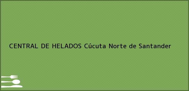 Teléfono, Dirección y otros datos de contacto para CENTRAL DE HELADOS, Cúcuta, Norte de Santander, Colombia