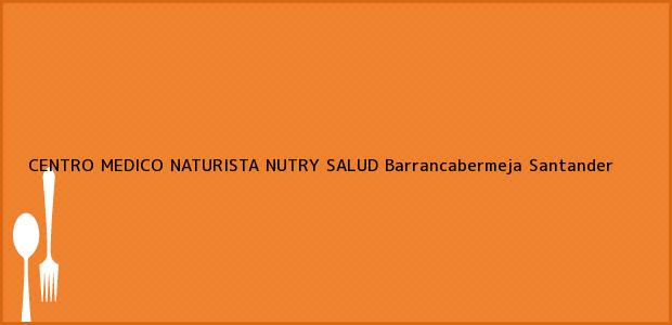 Teléfono, Dirección y otros datos de contacto para CENTRO MEDICO NATURISTA NUTRY SALUD, Barrancabermeja, Santander, Colombia
