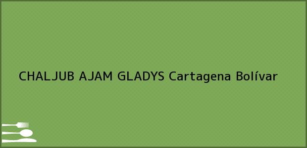 Teléfono, Dirección y otros datos de contacto para CHALJUB AJAM GLADYS, Cartagena, Bolívar, Colombia