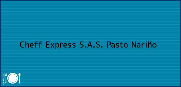 Teléfono, Dirección y otros datos de contacto para Cheff Express S.A.S., Pasto, Nariño, Colombia
