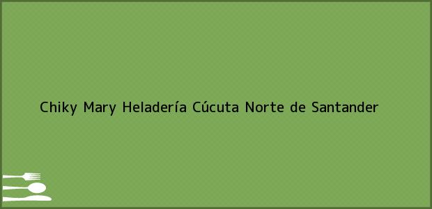Teléfono, Dirección y otros datos de contacto para Chiky Mary Heladería, Cúcuta, Norte de Santander, Colombia